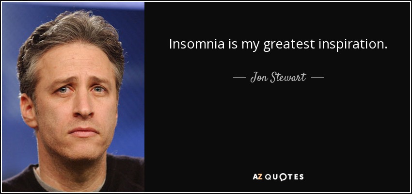 quote-insomnia-is-my-greatest-inspiration-jon-stewart-28-37-00